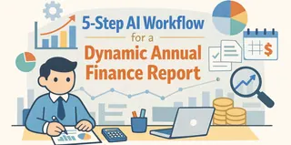 5-Step AI Workflow for a Dynamic Annual Finance Report