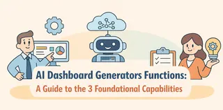 AI Dashboard Generators Functions: A Guide to the 3 Foundational Capabilities