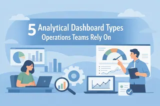 5 Analytical Dashboard Types Operations Teams Rely On
