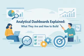 Analytical Dashboards Explained: What They Are and How to Build