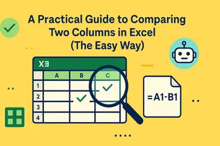 A Practical Guide to Comparing Two Columns in Excel (The Easy Way)