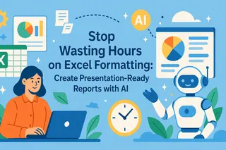 Stop Wasting Hours on Excel Formatting: Create Presentation-Ready Reports with AI