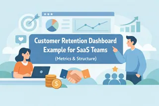 Customer Retention Dashboard Example for SaaS Teams (Metrics & Structure)