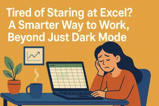 Tired of Staring at Excel? A Smarter Way to Work, Beyond Just Dark Mode
