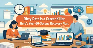 Dirty Data is a Career Killer. Here’s Your 60-Second Recovery Plan.