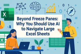 Beyond Freeze Panes: Why You Should Use AI to Navigate Large Excel Sheets