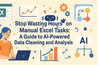 Stop Wasting Hours on Manual Excel Tasks: A Guide to AI-Powered Data Cleaning and Analysis