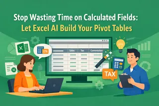 Stop Wasting Time on Calculated Fields: Let Excel AI Build Your Pivot Tables