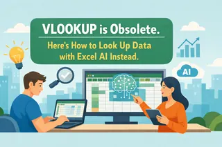 VLOOKUP is Obsolete. Here's How to Look Up Data with Excel AI Instead.