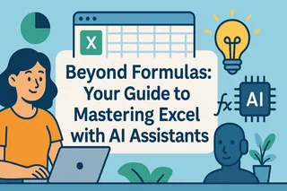 Beyond Formulas: Your Guide to Mastering Excel with AI Assistants