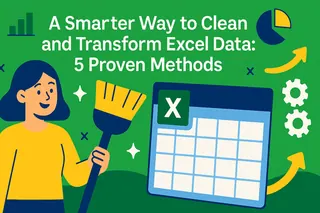 A Smarter Way to Clean and Transform Excel Data :5 Proven Methods