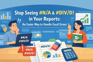 Stop Seeing #N/A & #DIV/0! in Your Reports: An Easier Way to Handle Excel Errors