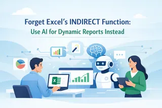 Forget Excel's INDIRECT Function: Use AI for Dynamic Reports Instead