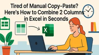Tired of Manual Copy-Paste? Here's How to Combine 2 Columns in Excel in Seconds