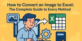 How to Convert an Image to Excel: The Complete Guide to Every Method