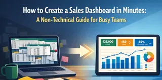 How to Create a Sales Dashboard in Minutes: A Non-Technical Guide for Busy Teams