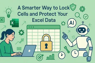 A Smarter Way to Lock Cells and Protect Your Excel Data