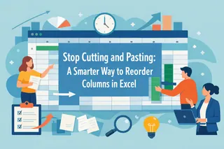 Stop Cutting and Pasting: A Smarter Way to Reorder Columns in Excel