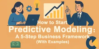 How to Start Predictive Modeling: A 5-Step Business Framework (With Examples)