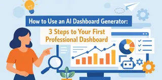 How to Use an AI Dashboard Generator: 3 Steps to Your First Professional Dashboard