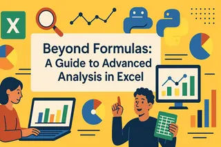 Beyond Formulas: A Guide to Advanced Analysis in Excel