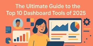 The Ultimate Guide to the Top 10 Dashboard Tools of 2025