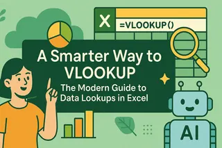 A Smarter Way to VLOOKUP: The Modern Guide to Data Lookups in Excel