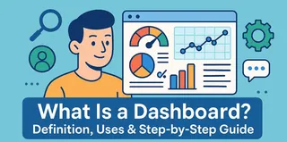 What Is a Dashboard? Definition, Uses & Step-by-Step Guide