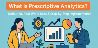 What is Prescriptive Analytics? Definition, Real-World Uses & Step-by-Step Implementation