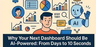Why Your Next Dashboard Should Be AI-Powered: From Days to 10 Seconds