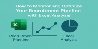 How to Monitor and Optimize Your Recruitment Pipeline with Excel Analysis