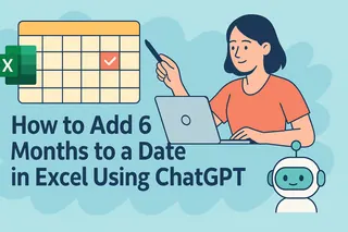 How to Add 6 Months to a Date in Excel Using ChatGPT