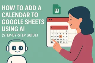 How to Add a Calendar to Google Sheets Using AI (Step-by-Step Guide)