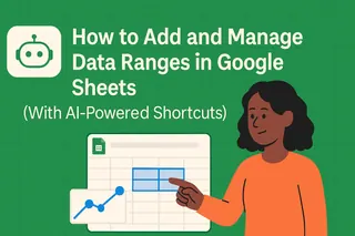 How to Add and Manage Data Ranges in Google Sheets (With AI-Powered Shortcuts)