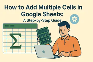 How to Add Multiple Cells in Google Sheets: A Step-by-Step Guide