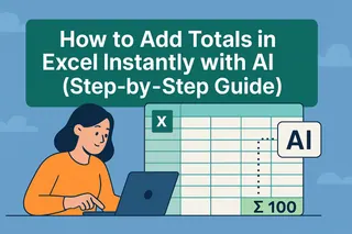 How to Add Totals in Excel Instantly with AI (Step-by-Step Guide)