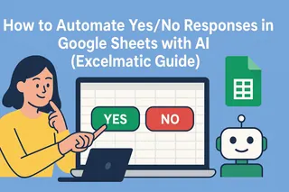 How to Automate Yes/No Responses in Google Sheets with AI (Excelmatic Guide)