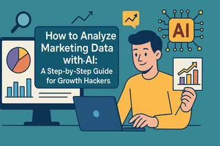 How to Analyze Marketing Data with AI: A Step-by-Step Guide for Growth Hackers