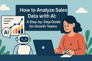 How to Analyze Sales Data with AI: A Step-by-Step Guide for Growth Teams