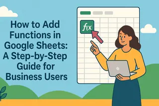 How to Add Functions in Google Sheets: A Step-by-Step Guide for Business Users