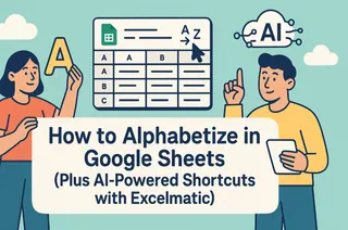 How to Alphabetize in Google Sheets (Plus AI-Powered Shortcuts with Excelmatic)