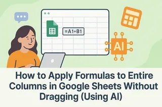 How to Apply Formulas to Entire Columns in Google Sheets Without Dragging (Using AI)