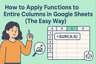 How to Apply Functions to Entire Columns in Google Sheets (The Easy Way)