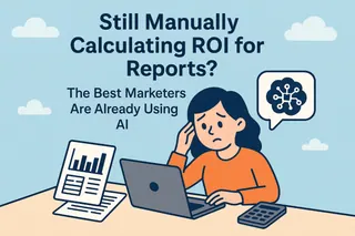 Still Manually Calculating ROI for Reports? The Best Marketers Are Already Using AI
