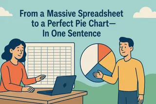 From a Massive Spreadsheet to a Perfect Pie Chart—In One Sentence