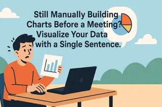Still Manually Building Charts Before a Meeting? Visualize Your Data with a Single Sentence.