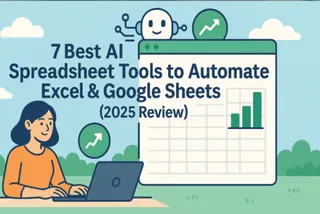 7 Best AI Spreadsheet Tools to Automate Excel & Google Sheets (2025 Review)