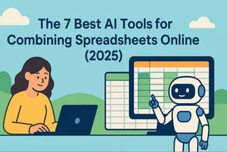 The 7 Best AI Tools for Combining Spreadsheets Online